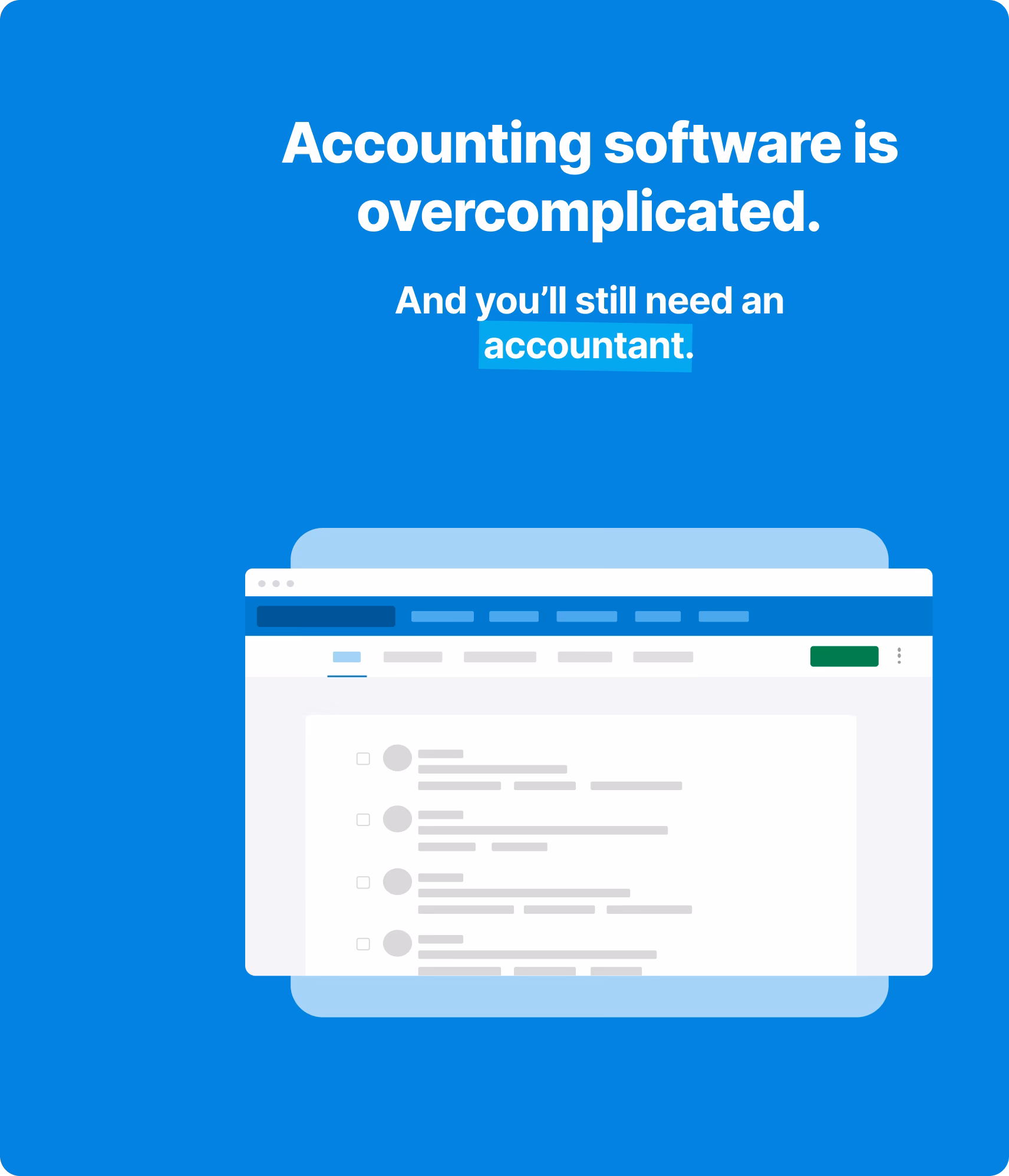 Accounting software is overcomplicated. And you'll still need an accountant.